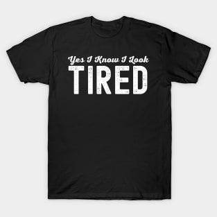 I Know I Look Tired Mom Life New Mom |Gift For Mothers |daughter Christmas Gift T-Shirt